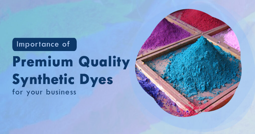 Unlock the Importance of Premium Synthetic Dyes for Your Business Success
