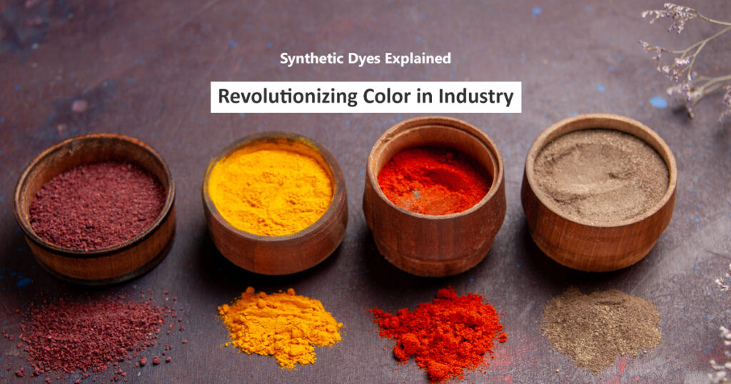 Synthetic Dyes Explained: Revolutionizing Color in Industry
